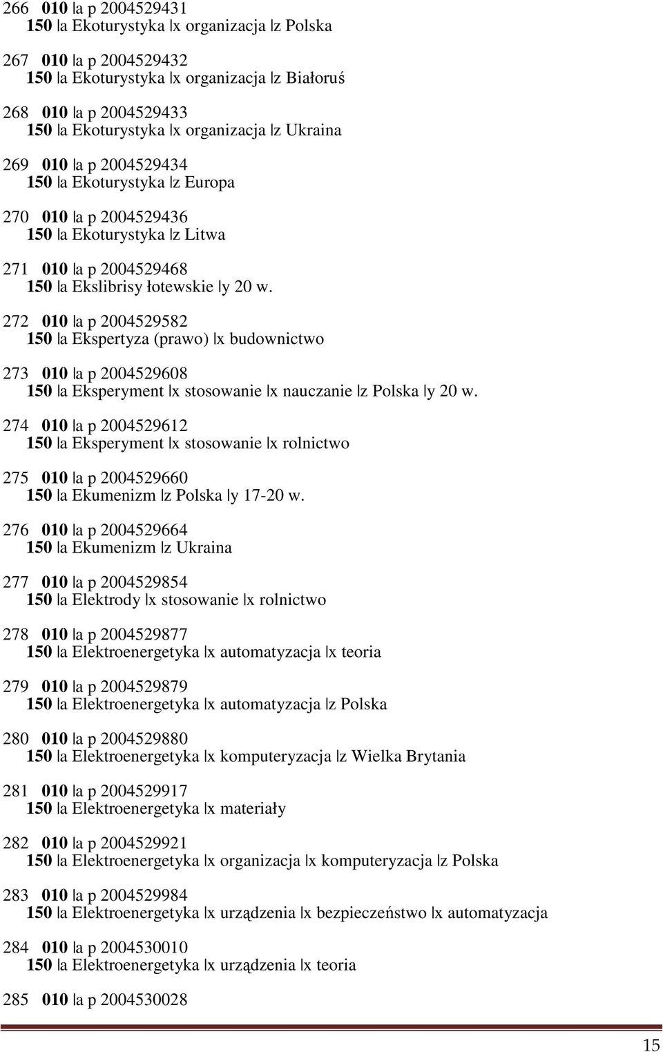 272 010 a p 2004529582 150 a Ekspertyza (prawo) x budownictwo 273 010 a p 2004529608 150 a Eksperyment x stosowanie x nauczanie z Polska y 20 w.