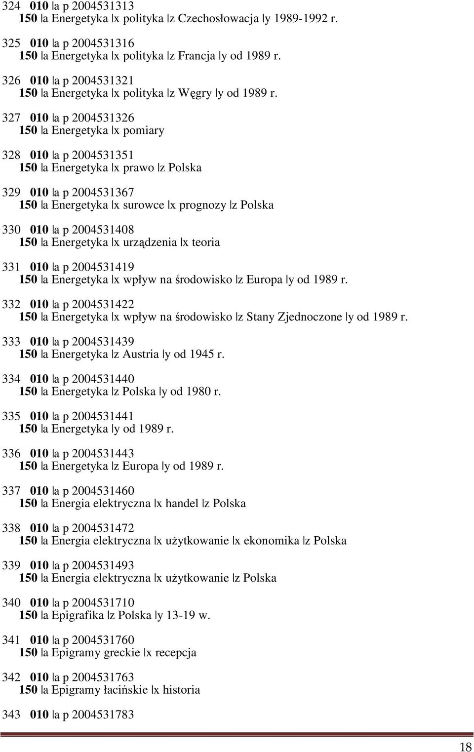 327 010 a p 2004531326 150 a Energetyka x pomiary 328 010 a p 2004531351 150 a Energetyka x prawo z Polska 329 010 a p 2004531367 150 a Energetyka x surowce x prognozy z Polska 330 010 a p 2004531408