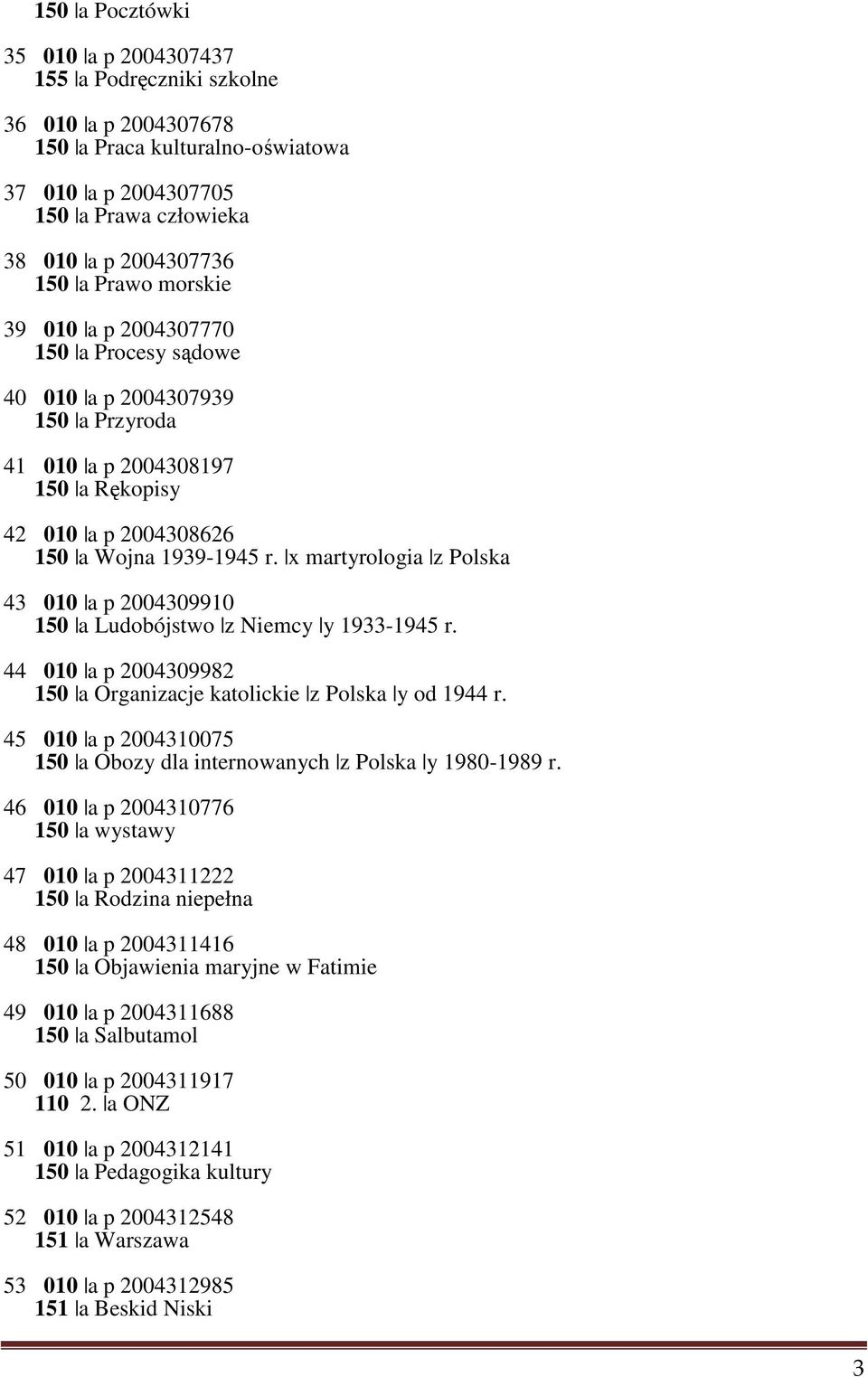 x martyrologia z Polska 43 010 a p 2004309910 150 a Ludobójstwo z Niemcy y 1933-1945 r. 44 010 a p 2004309982 150 a Organizacje katolickie z Polska y od 1944 r.