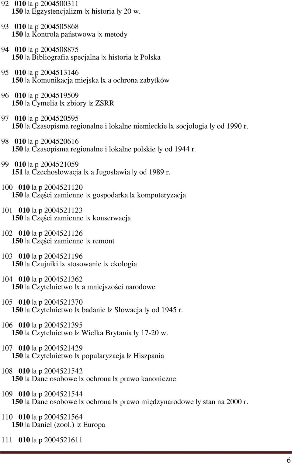 010 a p 2004519509 150 a Cymelia x zbiory z ZSRR 97 010 a p 2004520595 150 a Czasopisma regionalne i lokalne niemieckie x socjologia y od 1990 r.