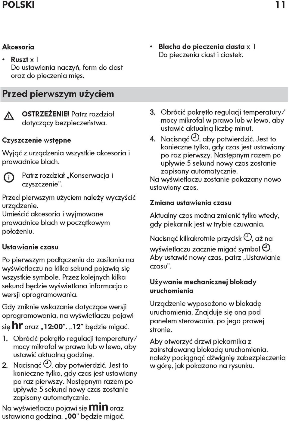 Przed pierwszym użyciem należy wyczyścić urządzenie. Umieścić akcesoria i wyjmowane prowadnice blach w początkowym położeniu.