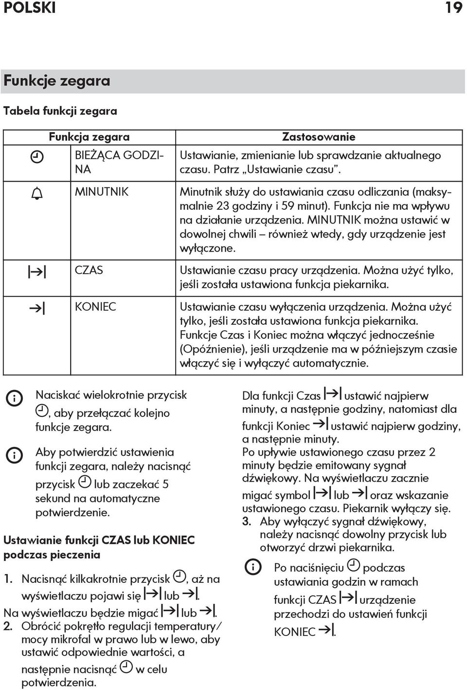 MINUTNIK można ustawić w dowolnej chwili również wtedy, gdy urządzenie jest wyłączone. Ustawianie czasu pracy urządzenia. Można użyć tylko, jeśli została ustawiona funkcja piekarnika.