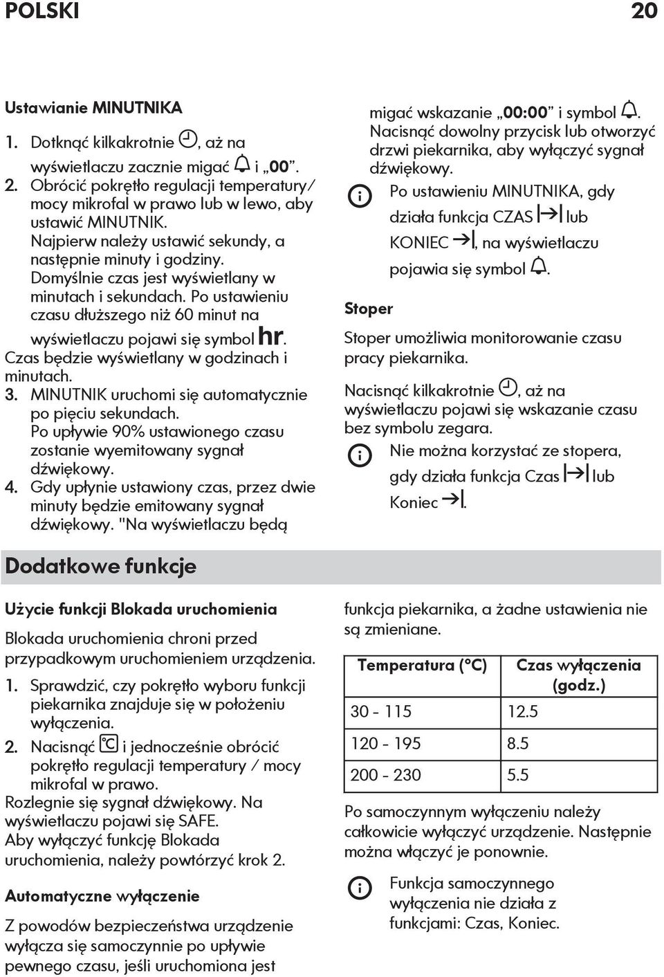 Czas będzie wyświetlany w godzinach i minutach. 3. MINUTNIK uruchomi się automatycznie po pięciu sekundach. Po upływie 90% ustawionego czasu zostanie wyemitowany sygnał dźwiękowy. 4.