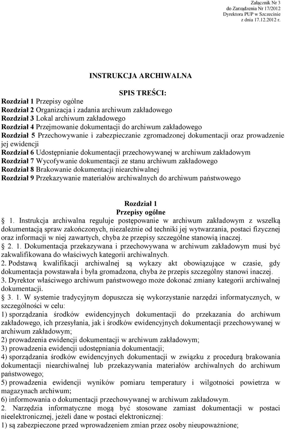 archiwum zakładowego Rozdział 5 Przechowywanie i zabezpieczanie zgromadzonej dokumentacji oraz prowadzenie jej ewidencji Rozdział 6 Udostępnianie dokumentacji przechowywanej w archiwum zakładowym