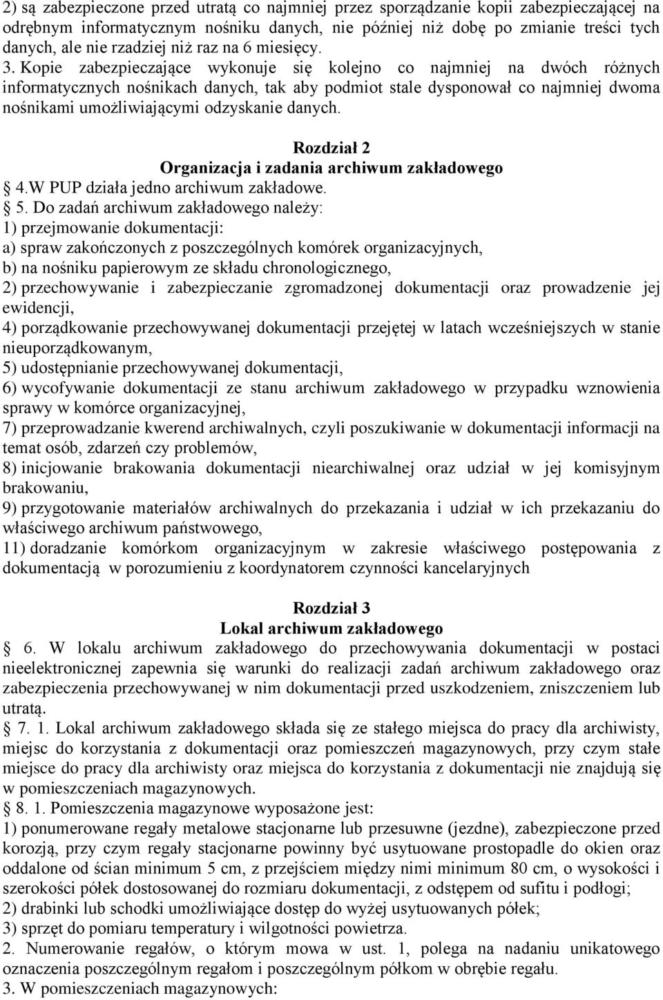 Kopie zabezpieczające wykonuje się kolejno co najmniej na dwóch różnych informatycznych nośnikach danych, tak aby podmiot stale dysponował co najmniej dwoma nośnikami umożliwiającymi odzyskanie