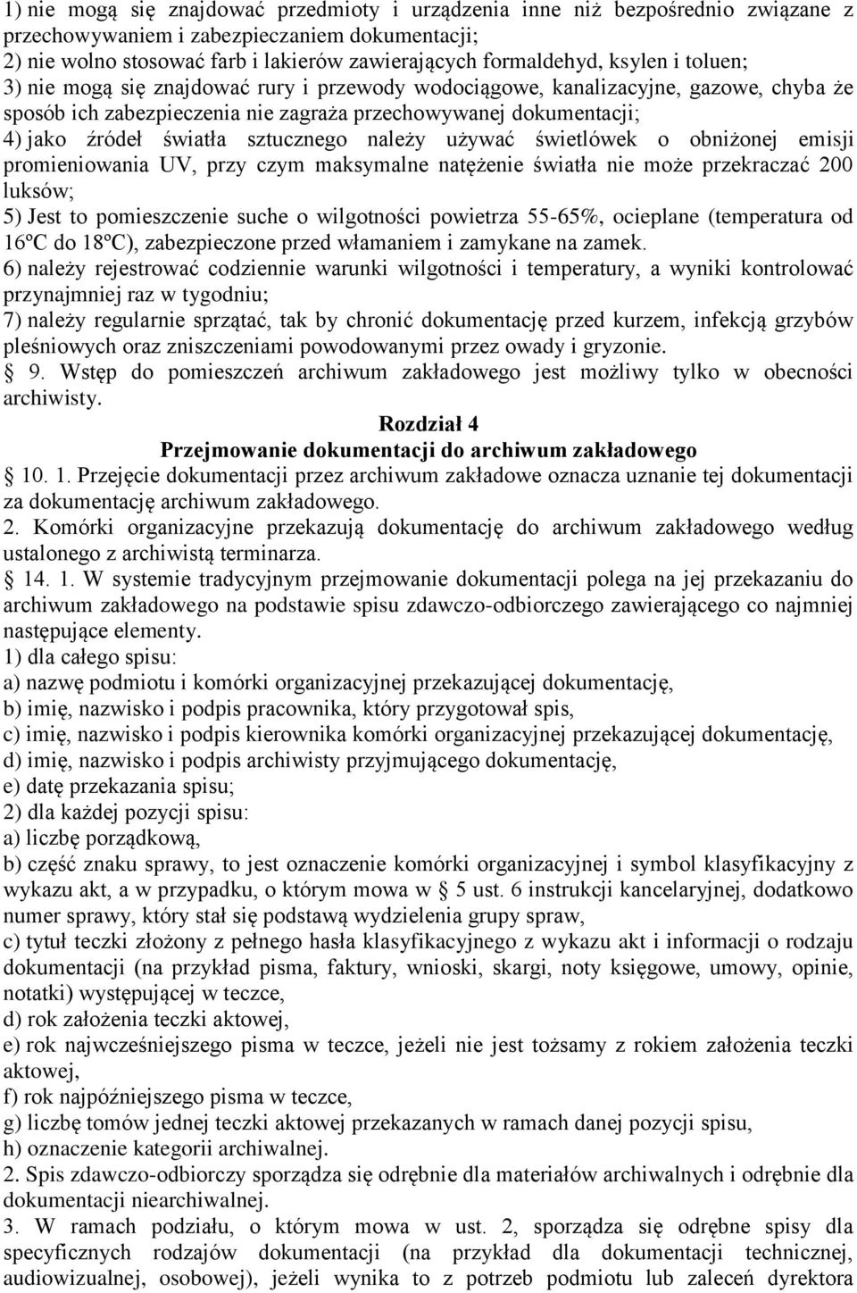 sztucznego należy używać świetlówek o obniżonej emisji promieniowania UV, przy czym maksymalne natężenie światła nie może przekraczać 200 luksów; 5) Jest to pomieszczenie suche o wilgotności