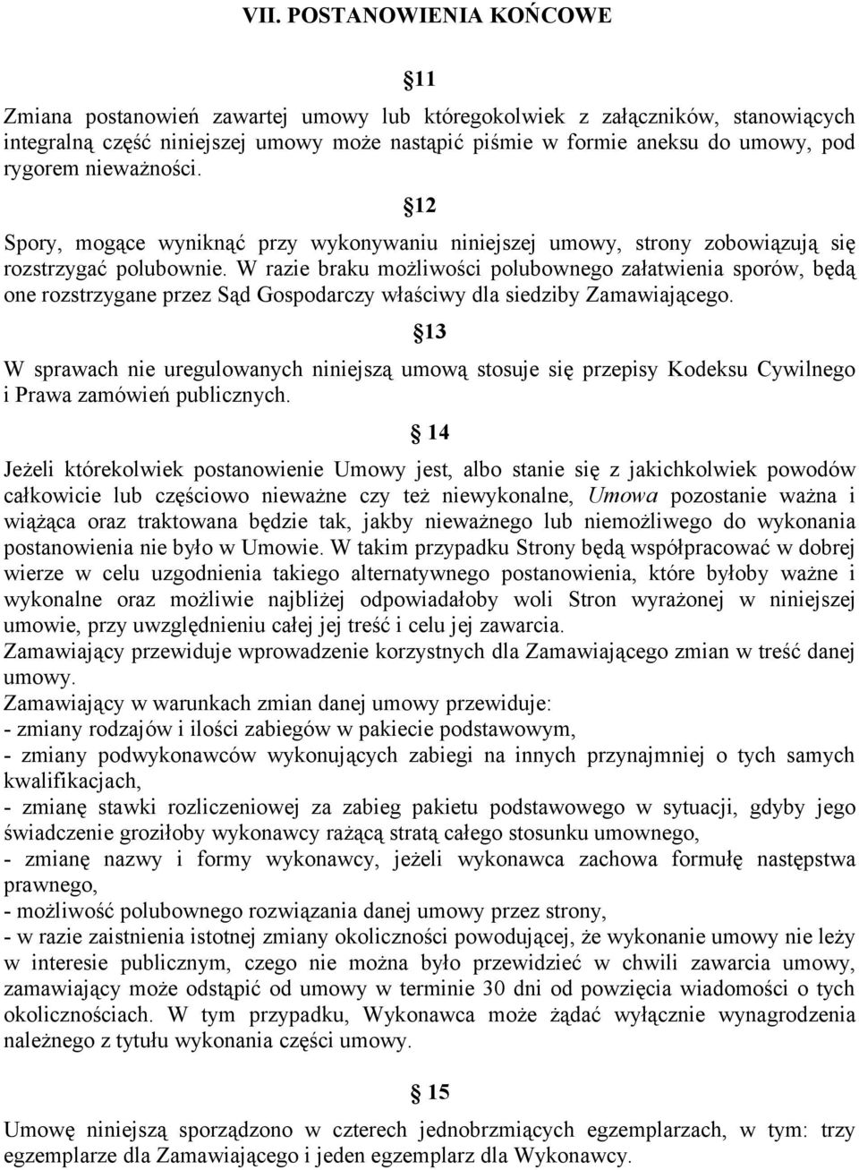 W razie braku możliwości polubownego załatwienia sporów, będą one rozstrzygane przez Sąd Gospodarczy właściwy dla siedziby Zamawiającego.