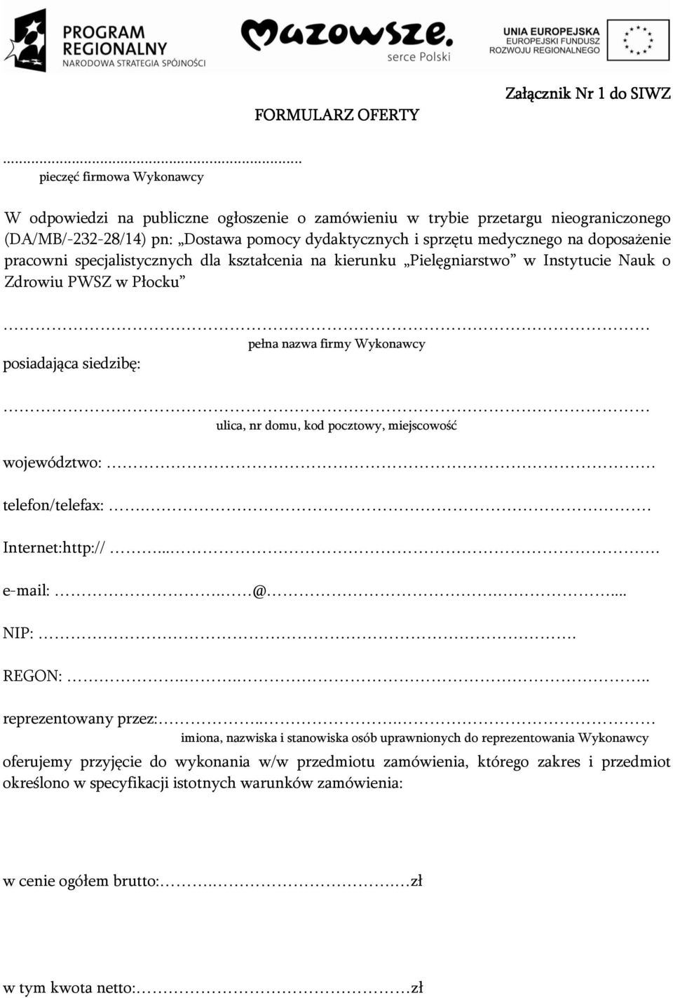 doposażenie pracowni specjalistycznych dla kształcenia na kierunku Pielęgniarstwo w Instytucie Nauk o Zdrowiu PWSZ w Płocku pełna nazwa firmy Wykonawcy posiadająca siedzibę: ulica, nr domu, kod