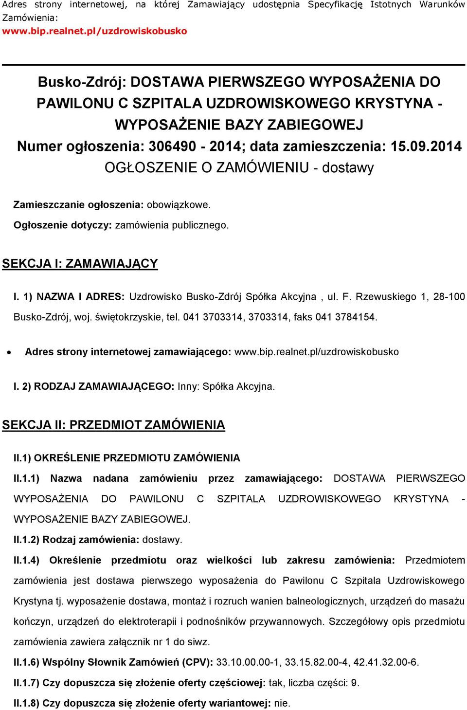 2014 OGŁOSZENIE O ZAMÓWIENIU - dostawy Zamieszczanie ogłoszenia: obowiązkowe. Ogłoszenie dotyczy: zamówienia publicznego. SEKCJA I: ZAMAWIAJĄCY I.