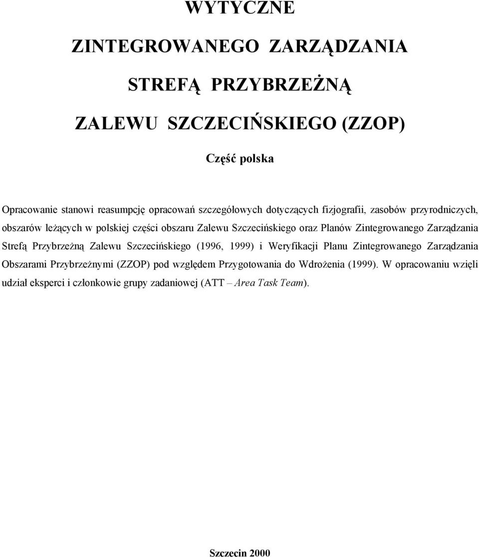 Zintegrowanego Zarządzania Strefą Przybrzeżną Zalewu Szczecińskiego (1996, 1999) i Weryfikacji Planu Zintegrowanego Zarządzania Obszarami