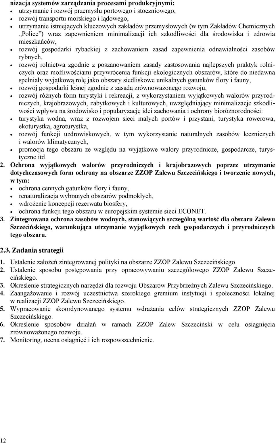 odnawialności zasobów rybnych, rozwój rolnictwa zgodnie z poszanowaniem zasady zastosowania najlepszych praktyk rolniczych oraz możliwościami przywrócenia funkcji ekologicznych obszarów, które do