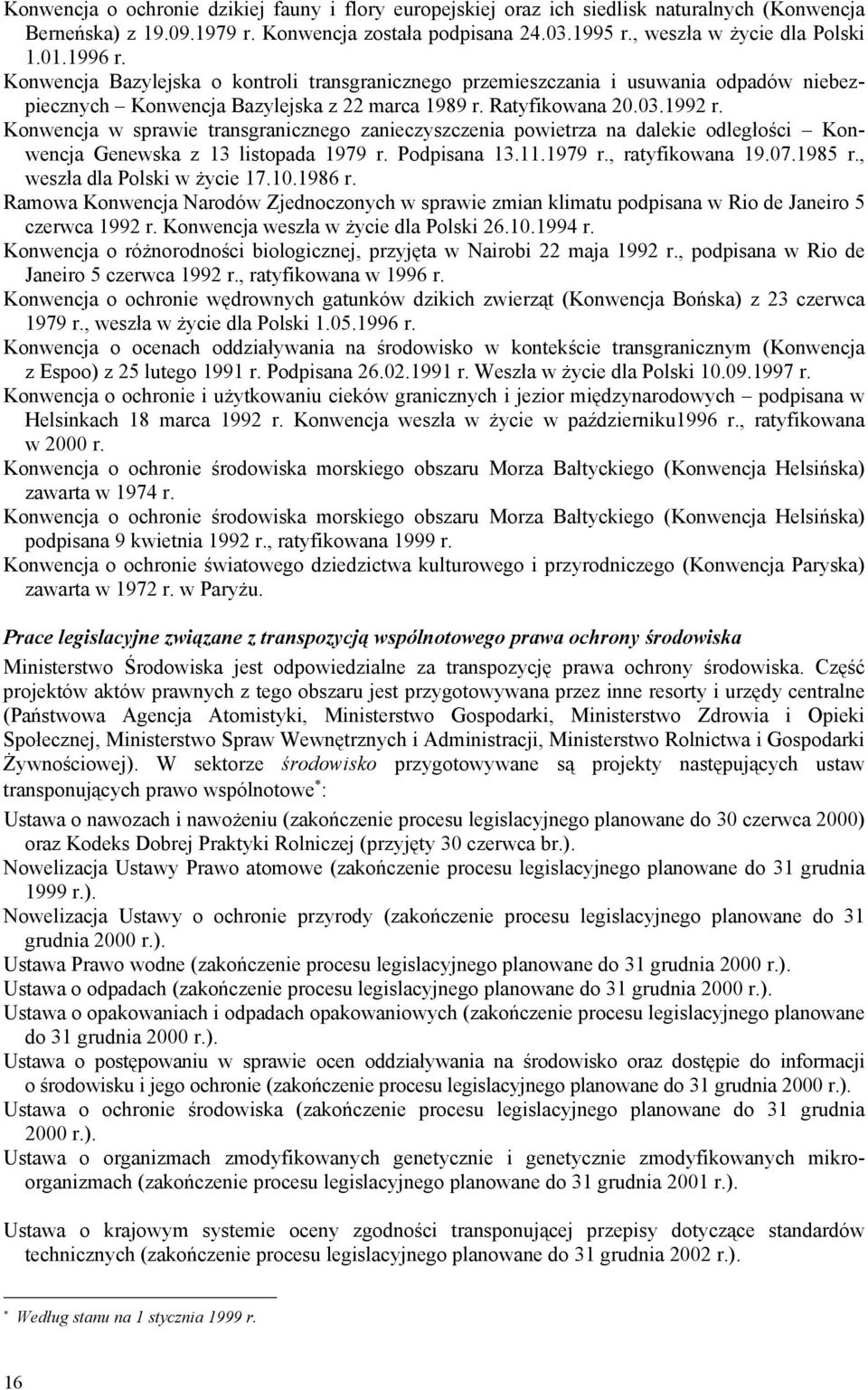 Konwencja w sprawie transgranicznego zanieczyszczenia powietrza na dalekie odległości Konwencja Genewska z 13 listopada 1979 r. Podpisana 13.11.1979 r., ratyfikowana 19.07.1985 r.