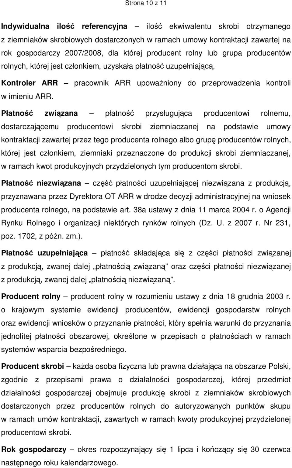 Płatność związana płatność przysługująca producentowi rolnemu, dostarczającemu producentowi skrobi ziemniaczanej na podstawie umowy kontraktacji zawartej przez tego producenta rolnego albo grupę