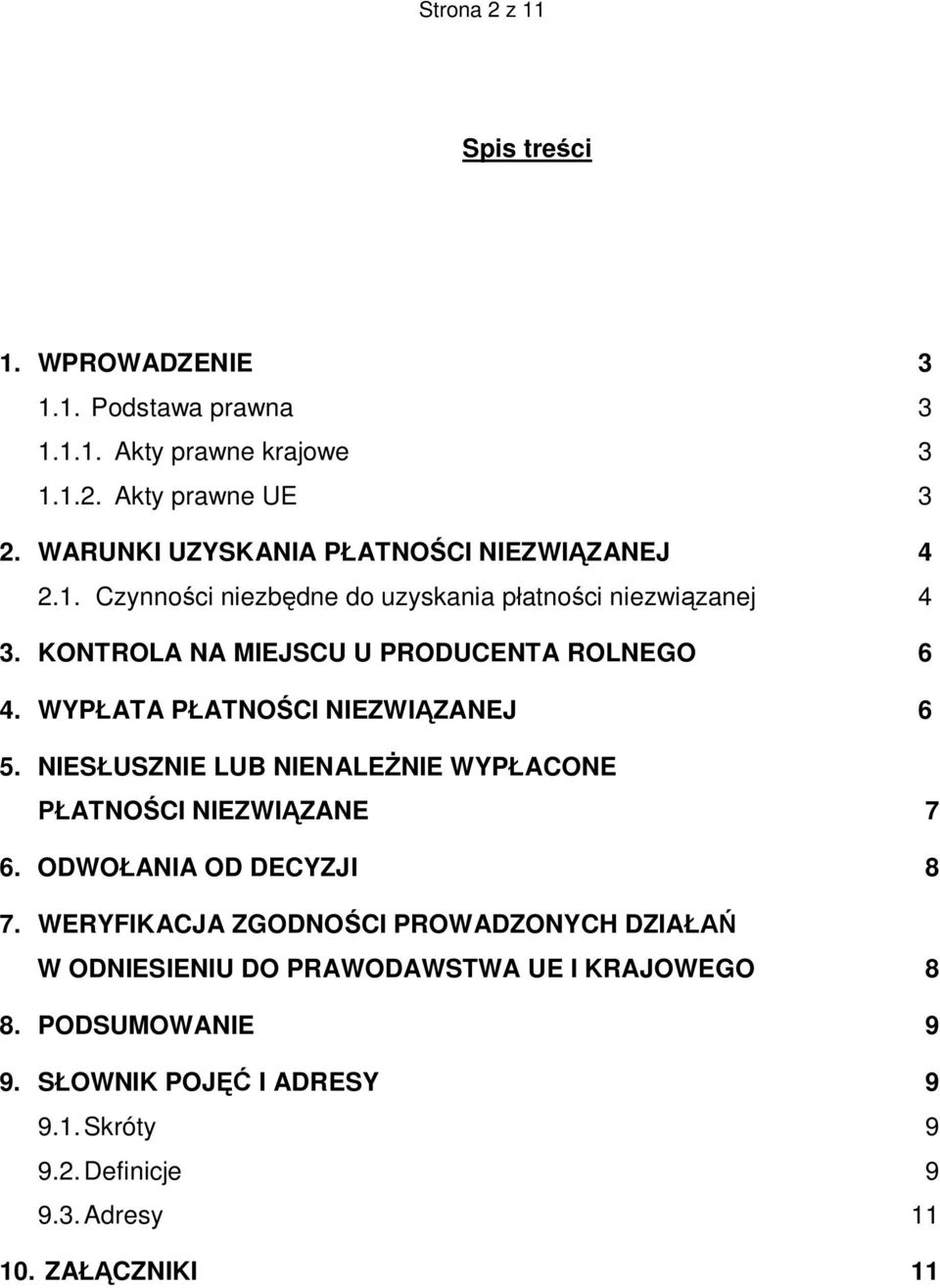 KONTROLA NA MIEJSCU U PRODUCENTA ROLNEGO 6 4. WYPŁATA PŁATNOŚCI NIEZWIĄZANEJ 6 5. NIESŁUSZNIE LUB NIENALEŻNIE WYPŁACONE PŁATNOŚCI NIEZWIĄZANE 7 6.