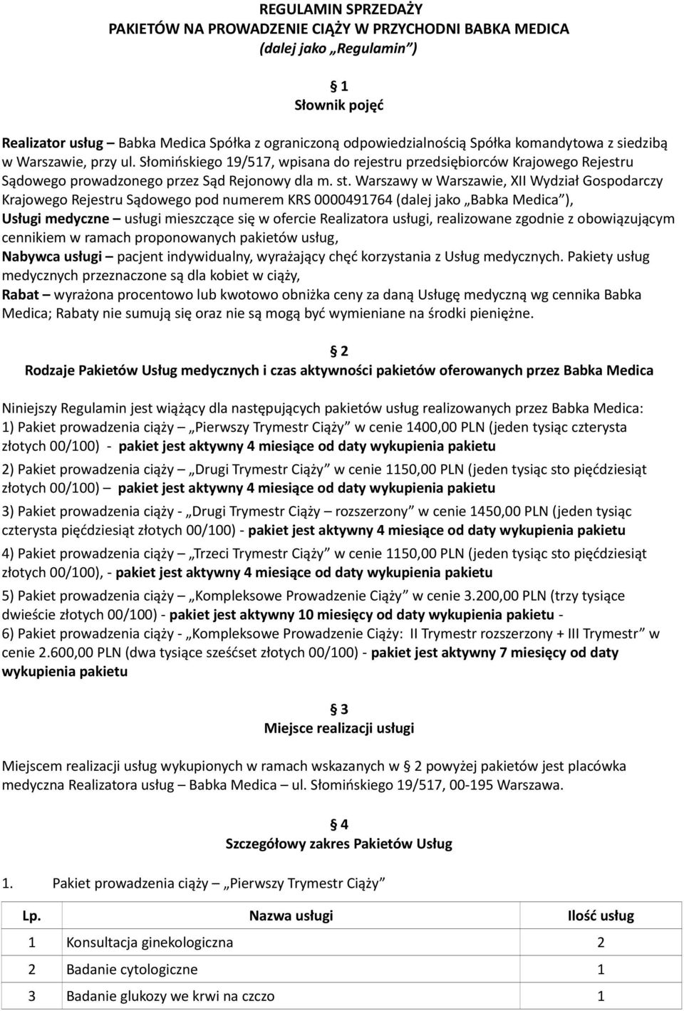 Warszawy w Warszawie, XII Wydział Gospodarczy Krajowego Rejestru Sądowego pod numerem KRS 0000491764 (dalej jako Babka Medica ), Usługi medyczne usługi mieszczące się w ofercie Realizatora usługi,