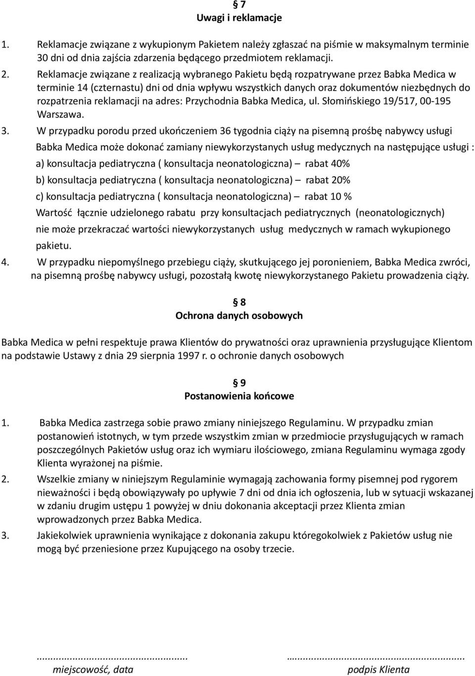 reklamacji na adres: Przychodnia Babka Medica, ul. Słomińskiego 19/517, 00-195 Warszawa. 3.