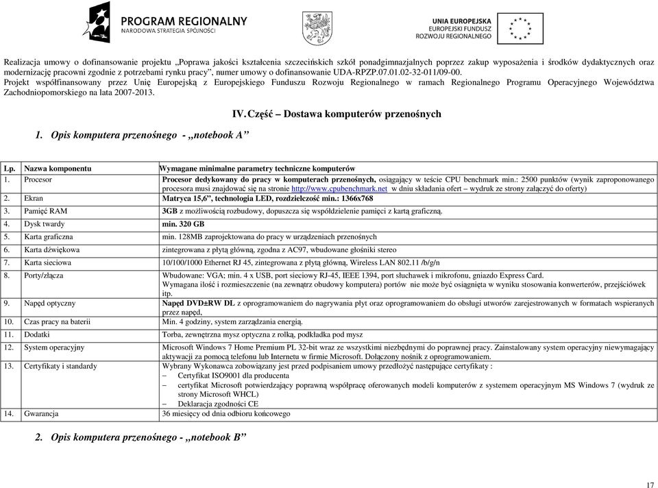 Projekt współfinansowany przez Unię Europejską z Europejskiego Funduszu Rozwoju Regionalnego w ramach Regionalnego Programu Operacyjnego Województwa Zachodniopomorskiego na lata 2007-2013. 1.