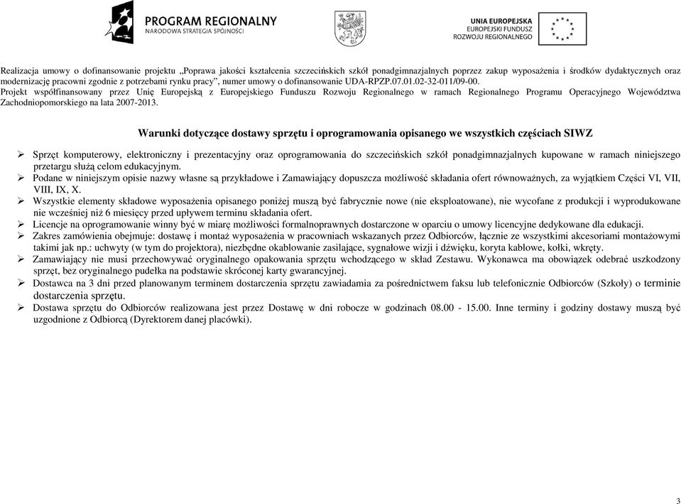 Projekt współfinansowany przez Unię Europejską z Europejskiego Funduszu Rozwoju Regionalnego w ramach Regionalnego Programu Operacyjnego Województwa Zachodniopomorskiego na lata 2007-2013.