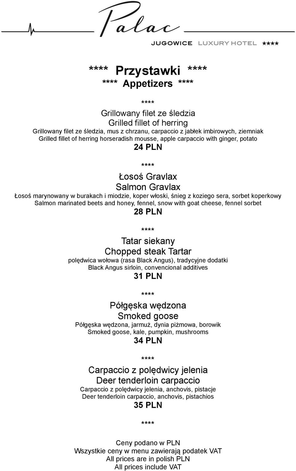 honey, fennel, snow with goat cheese, fennel sorbet 28 PLN Tatar siekany Chopped steak Tartar polędwica wołowa (rasa Black Angus), tradycyjne dodatki Black Angus sirloin, convencional additives 31