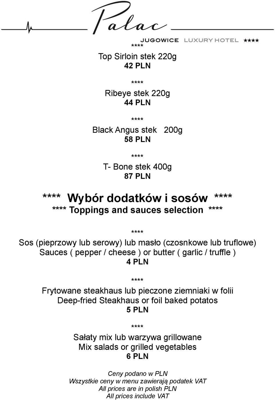 Sauces ( pepper / cheese ) or butter ( garlic / truffle ) 4 PLN Frytowane steakhaus lub pieczone ziemniaki w folii