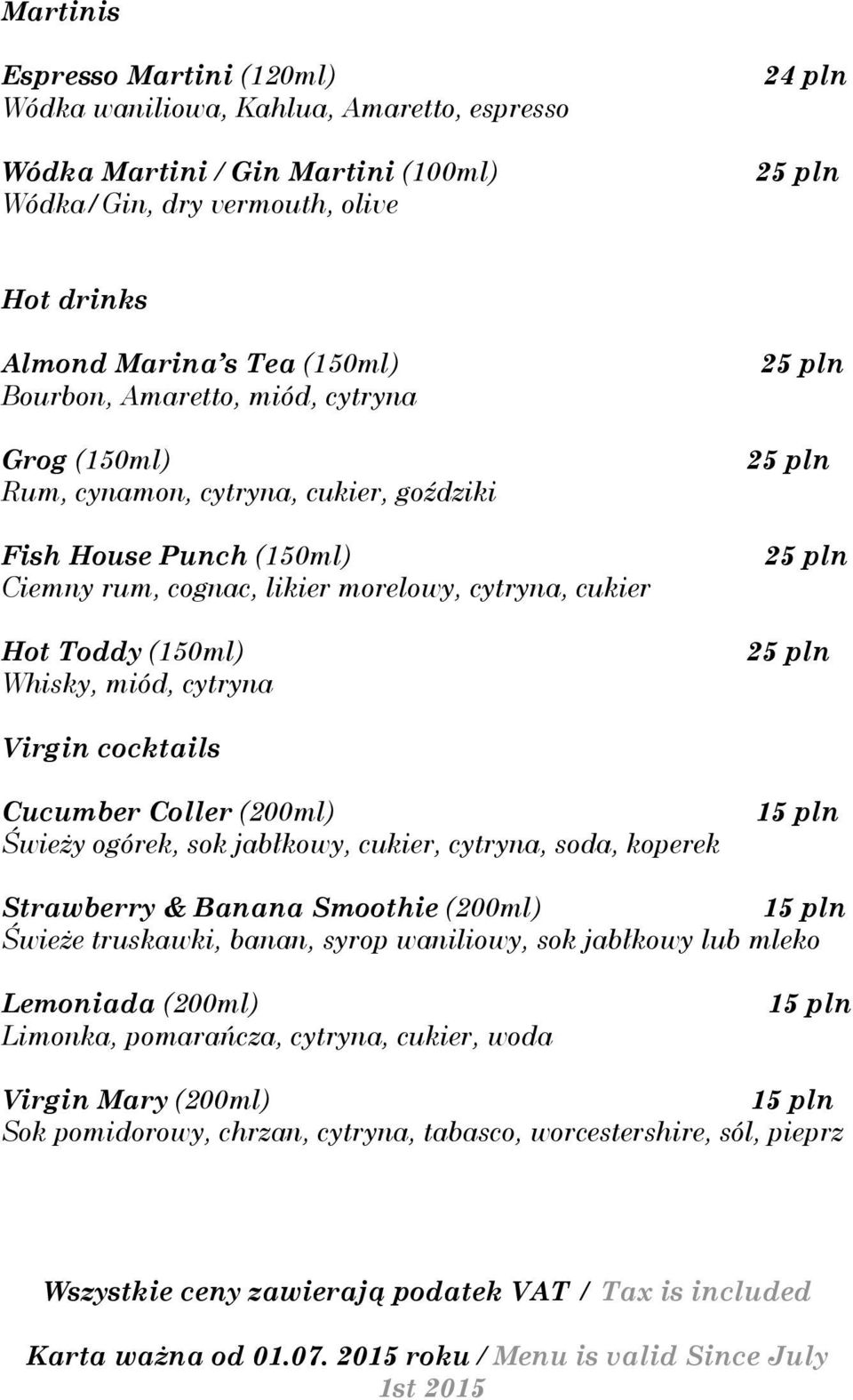 Virgin cocktails Cucumber Coller (200ml) Świeży ogórek, sok jabłkowy, cukier, cytryna, soda, koperek Strawberry & Banana Smoothie (200ml) Świeże truskawki, banan, syrop waniliowy, sok jabłkowy lub