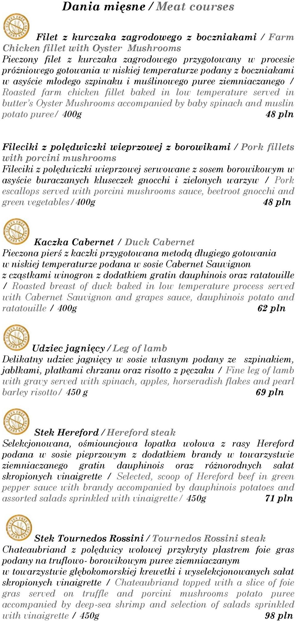accompanied by baby spinach and muslin potato puree/ 400g 48 pln Fileciki z polędwiczki wieprzowej z borowikami / Pork fillets with porcini mushrooms Fileciki z polędwiczki wieprzowej serwowane z