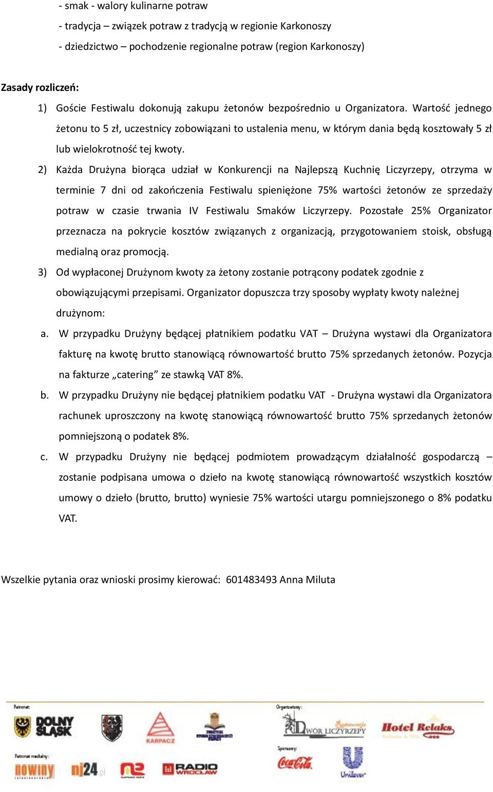 2) Każda Drużyna biorąca udział w Konkurencji na Najlepszą Kuchnię Liczyrzepy, otrzyma w terminie 7 dni od zakończenia Festiwalu spieniężone 75% wartości żetonów ze sprzedaży potraw w czasie trwania