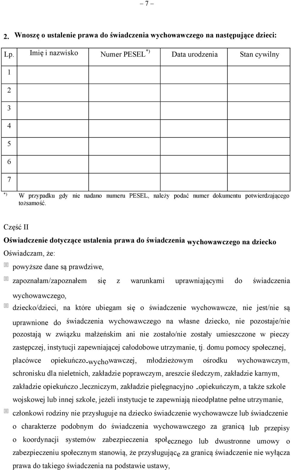 Część II Oświadczenie dotyczące ustalenia prawa do świadczenia wychowawczego na dziecko Oświadczam, że: powyższe dane są prawdziwe, zapoznałam/zapoznałem się z warunkami uprawniającymi do świadczenia