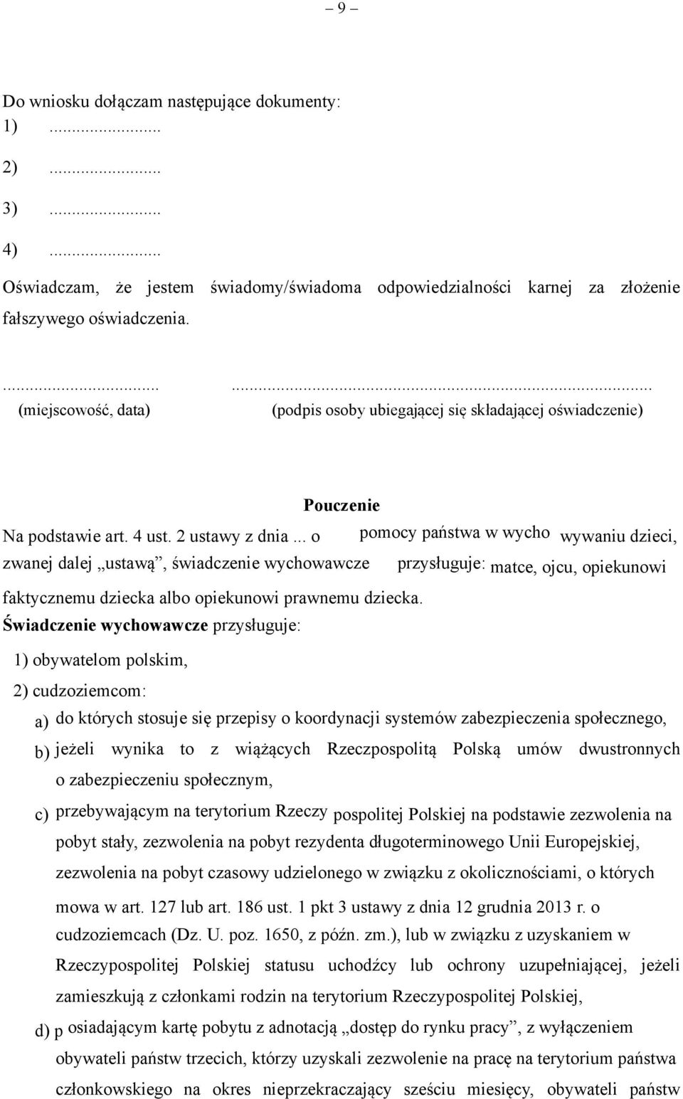 .. o pomocy państwa w wycho wywaniu dzieci, zwanej dalej ustawą, świadczenie wychowawcze przysługuje: matce, ojcu, opiekunowi faktycznemu dziecka albo opiekunowi prawnemu dziecka.