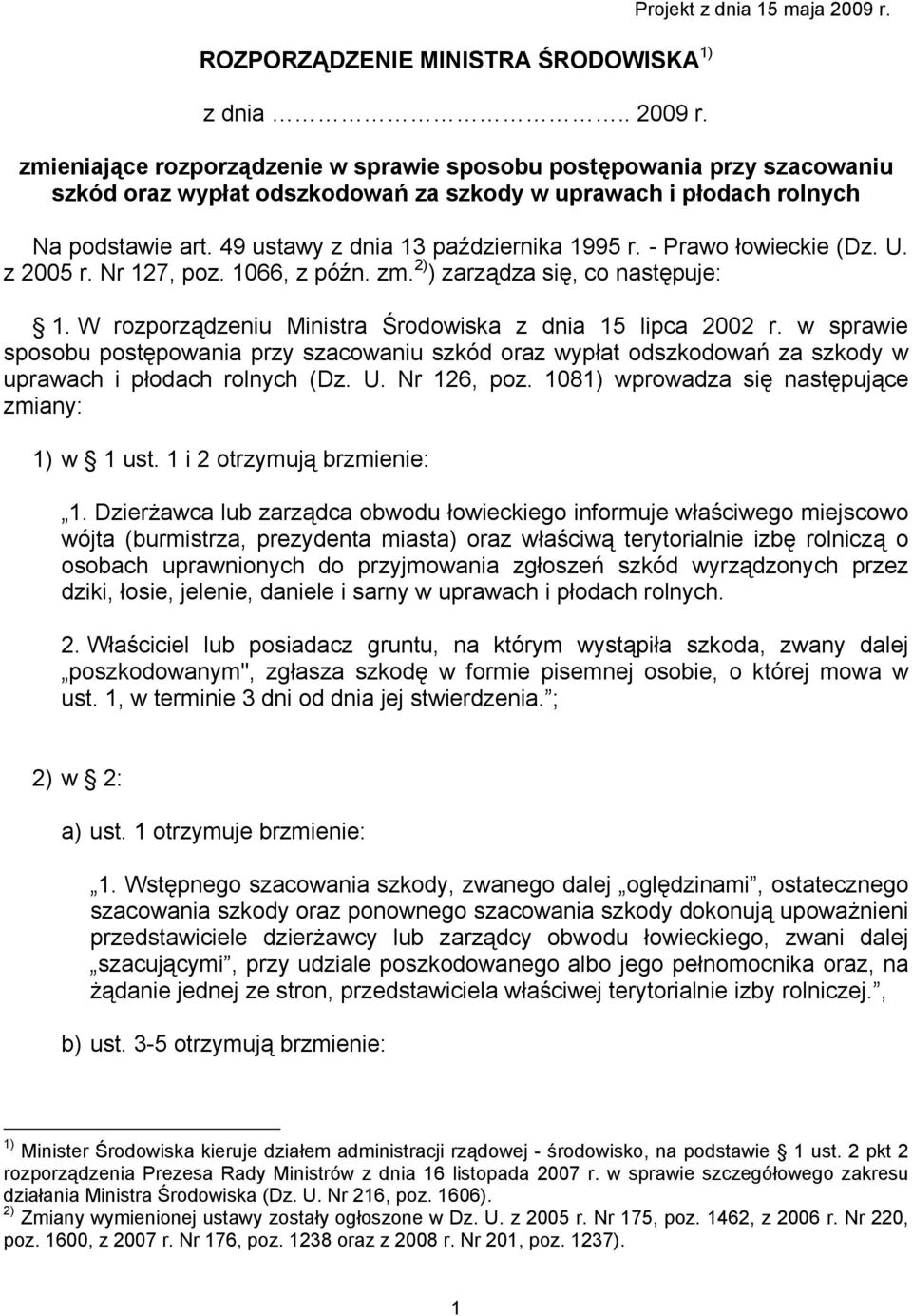 49 ustawy z dnia 13 października 1995 r. - Prawo łowieckie (Dz. U. z 2005 r. Nr 127, poz. 1066, z późn. zm. 2) ) zarządza się, co następuje: 1.