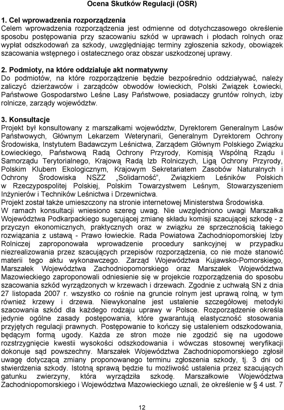 odszkodowań za szkody, uwzględniając terminy zgłoszenia szkody, obowiązek szacowania wstępnego i ostatecznego oraz obszar uszkodzonej uprawy. 2.