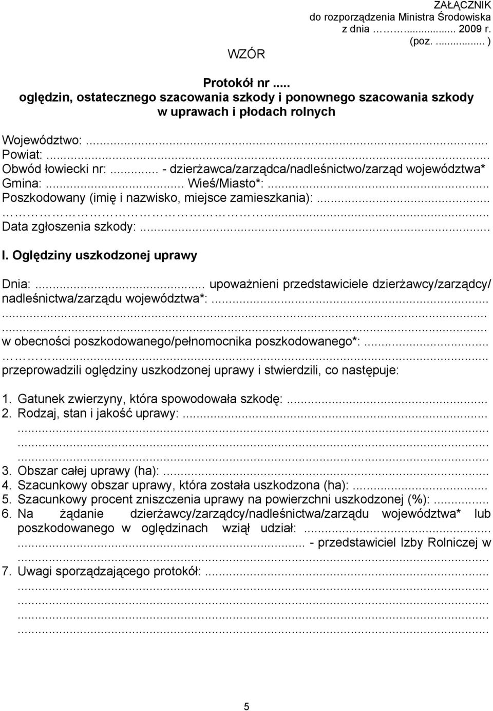 .. - dzierżawca/zarządca/nadleśnictwo/zarząd województwa* Gmina:... Wieś/Miasto*:... Poszkodowany (imię i nazwisko, miejsce zamieszkania):...... Data zgłoszenia szkody:... I.