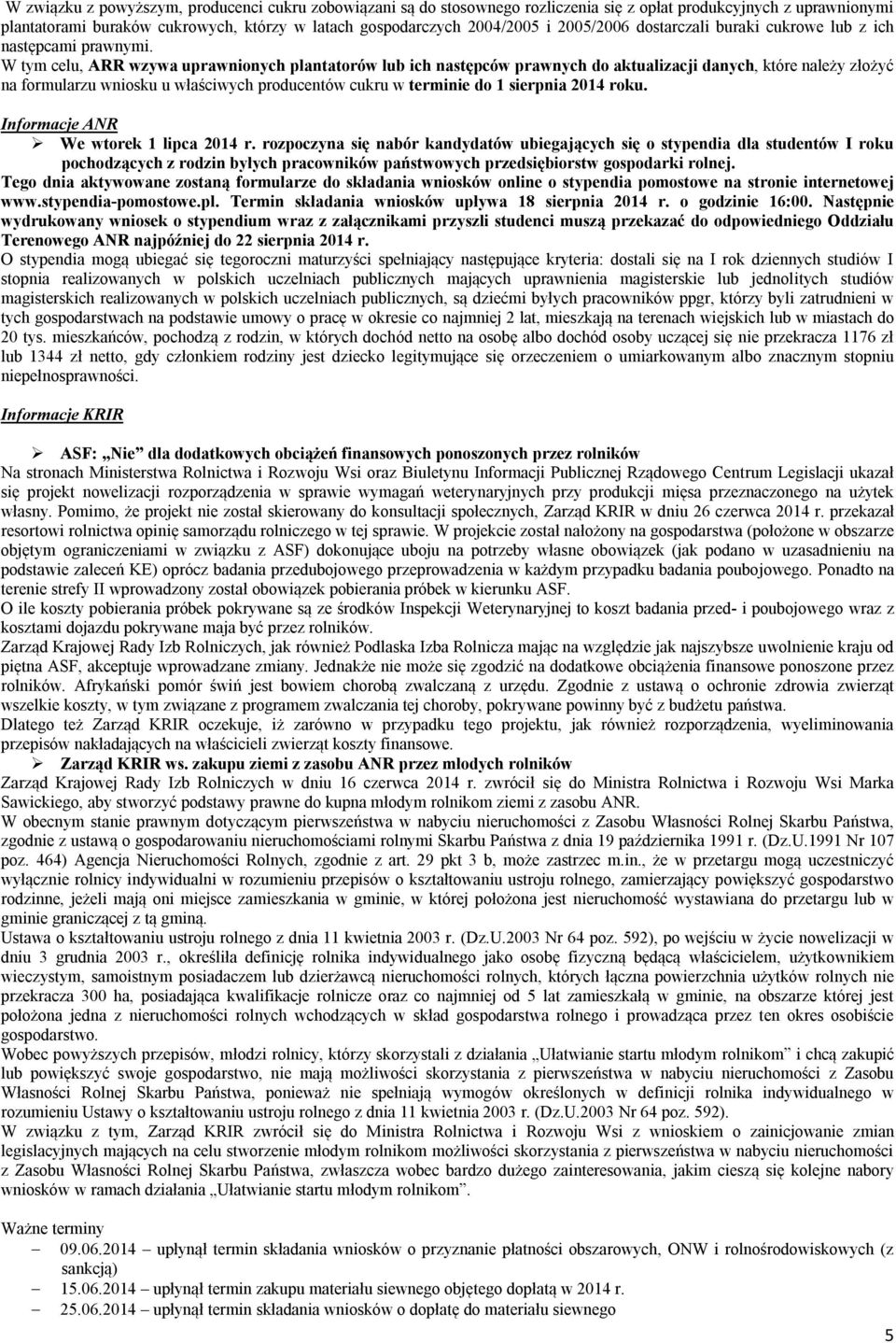 W tym celu, ARR wzywa uprawnionych plantatorów lub ich następców prawnych do aktualizacji danych, które należy złożyć na formularzu wniosku u właściwych producentów cukru w terminie do 1 sierpnia