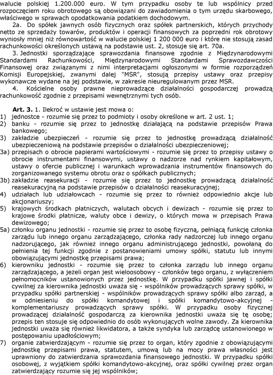 Do spółek jawnych osób fizycznych oraz spółek partnerskich, których przychody netto ze sprzedaży towarów, produktów i operacji finansowych za poprzedni rok obrotowy wyniosły mniej niż równowartość w