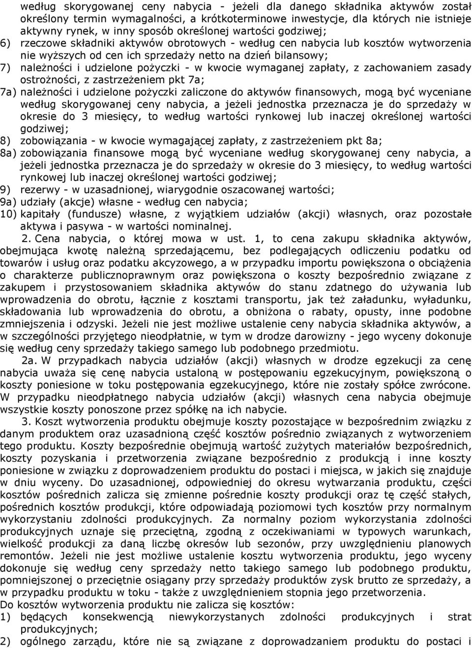 udzielone pożyczki - w kwocie wymaganej zapłaty, z zachowaniem zasady ostrożności, z zastrzeżeniem pkt 7a; 7a) należności i udzielone pożyczki zaliczone do aktywów finansowych, mogą być wyceniane