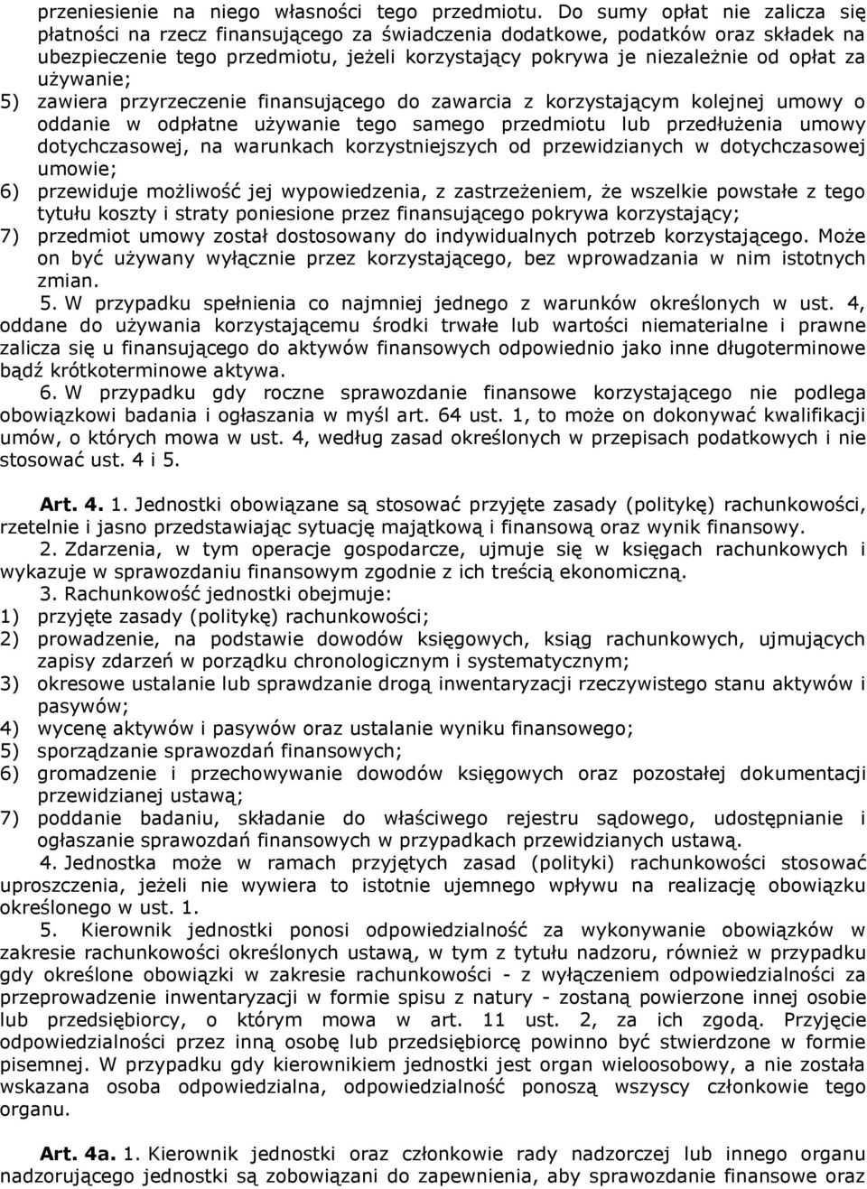 używanie; 5) zawiera przyrzeczenie finansującego do zawarcia z korzystającym kolejnej umowy o oddanie w odpłatne używanie tego samego przedmiotu lub przedłużenia umowy dotychczasowej, na warunkach