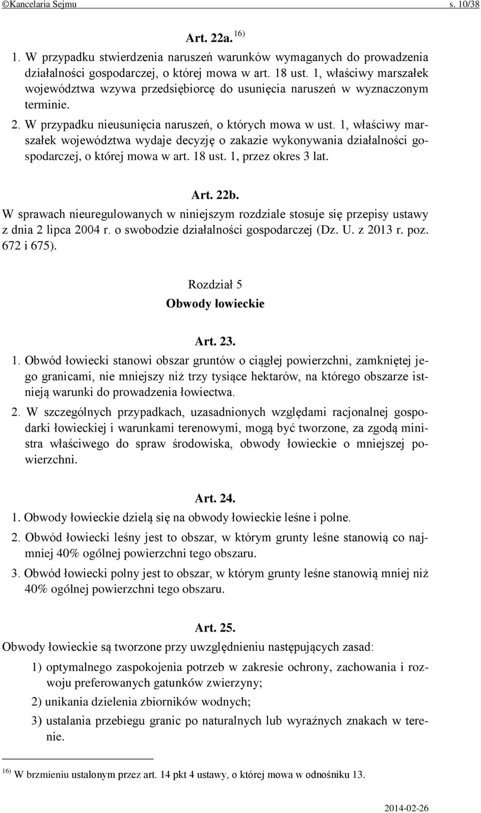 1, właściwy marszałek województwa wydaje decyzję o zakazie wykonywania działalności gospodarczej, o której mowa w art. 18 ust. 1, przez okres 3 lat. Art. 22b.