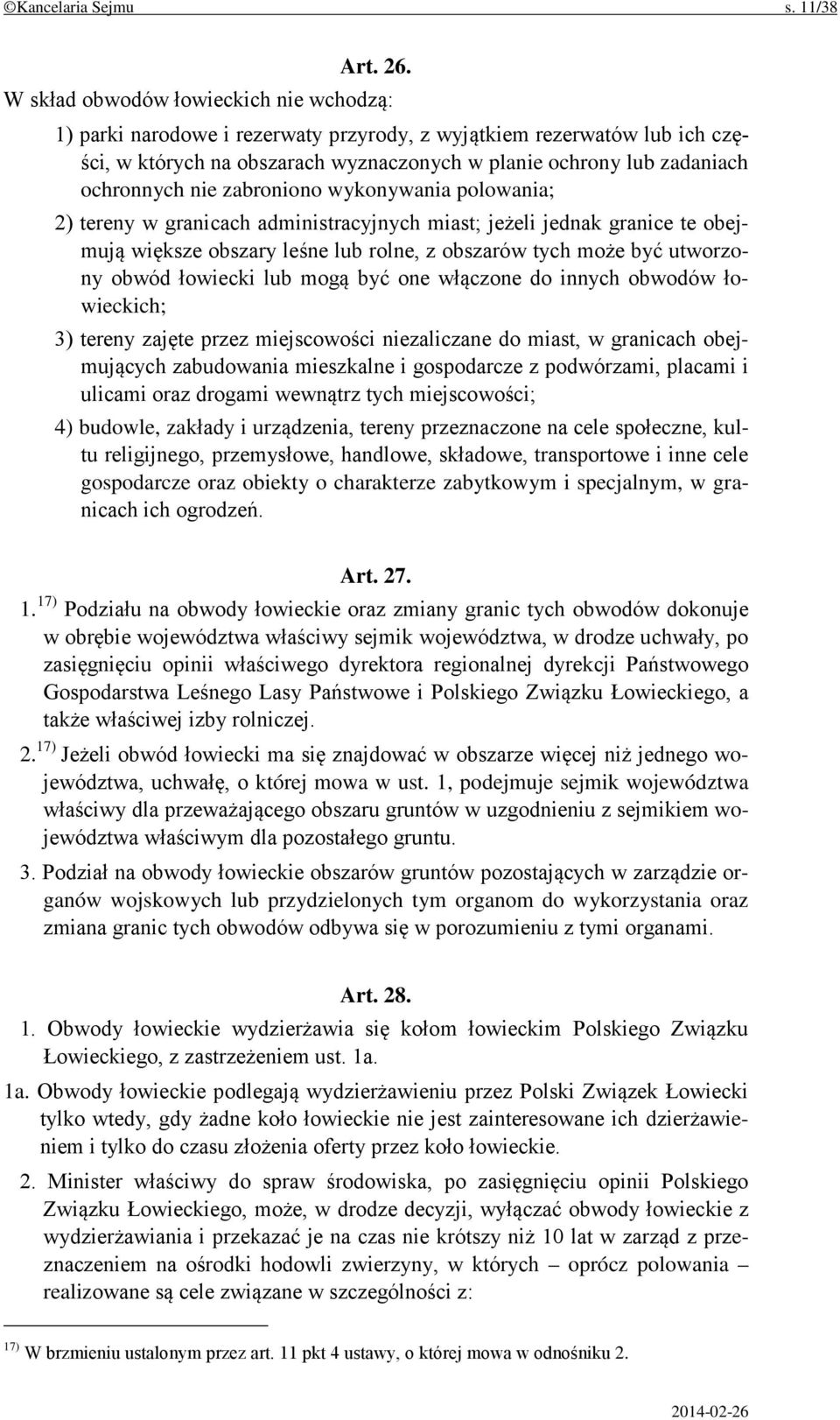 nie zabroniono wykonywania polowania; 2) tereny w granicach administracyjnych miast; jeżeli jednak granice te obejmują większe obszary leśne lub rolne, z obszarów tych może być utworzony obwód