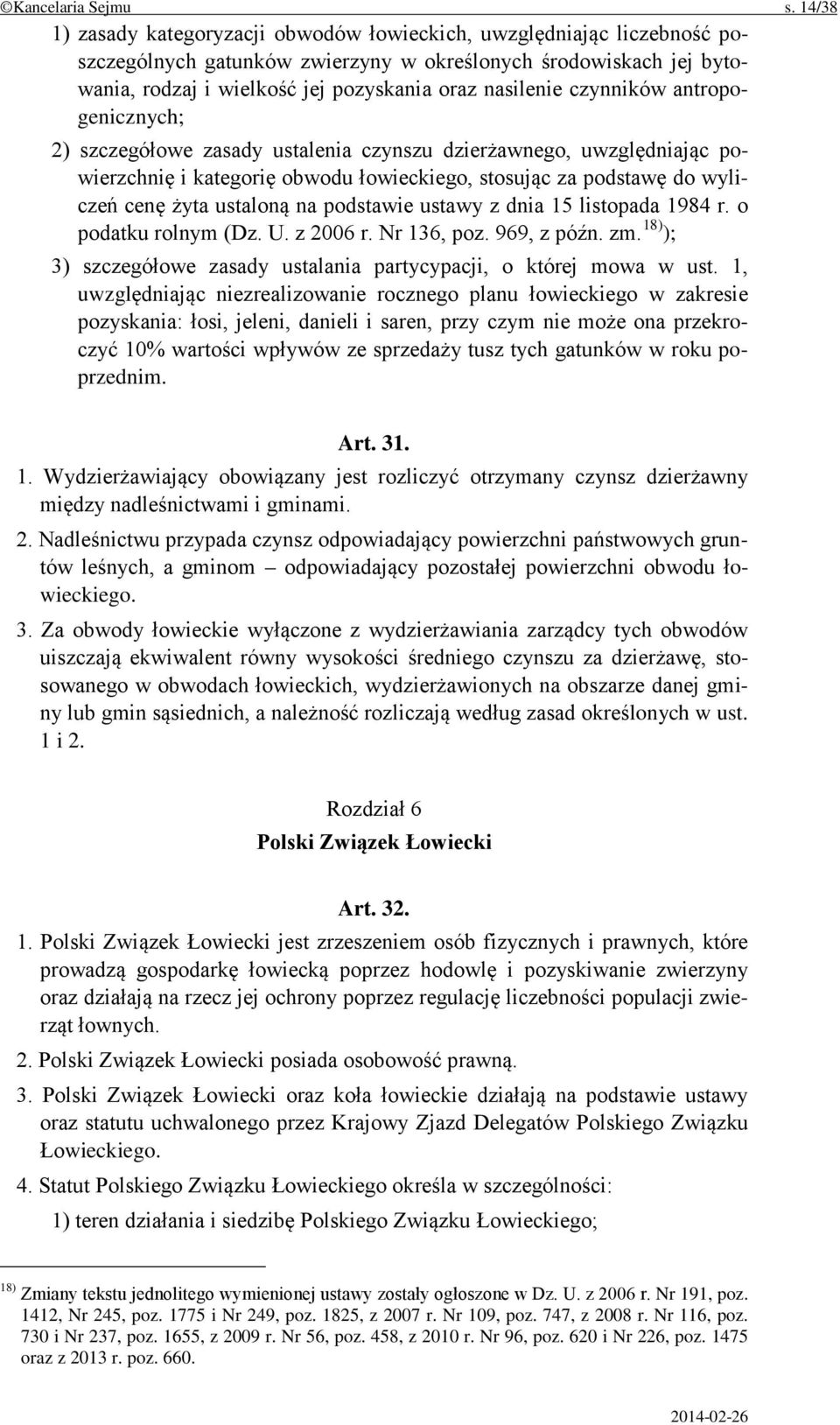 czynników antropogenicznych; 2) szczegółowe zasady ustalenia czynszu dzierżawnego, uwzględniając powierzchnię i kategorię obwodu łowieckiego, stosując za podstawę do wyliczeń cenę żyta ustaloną na