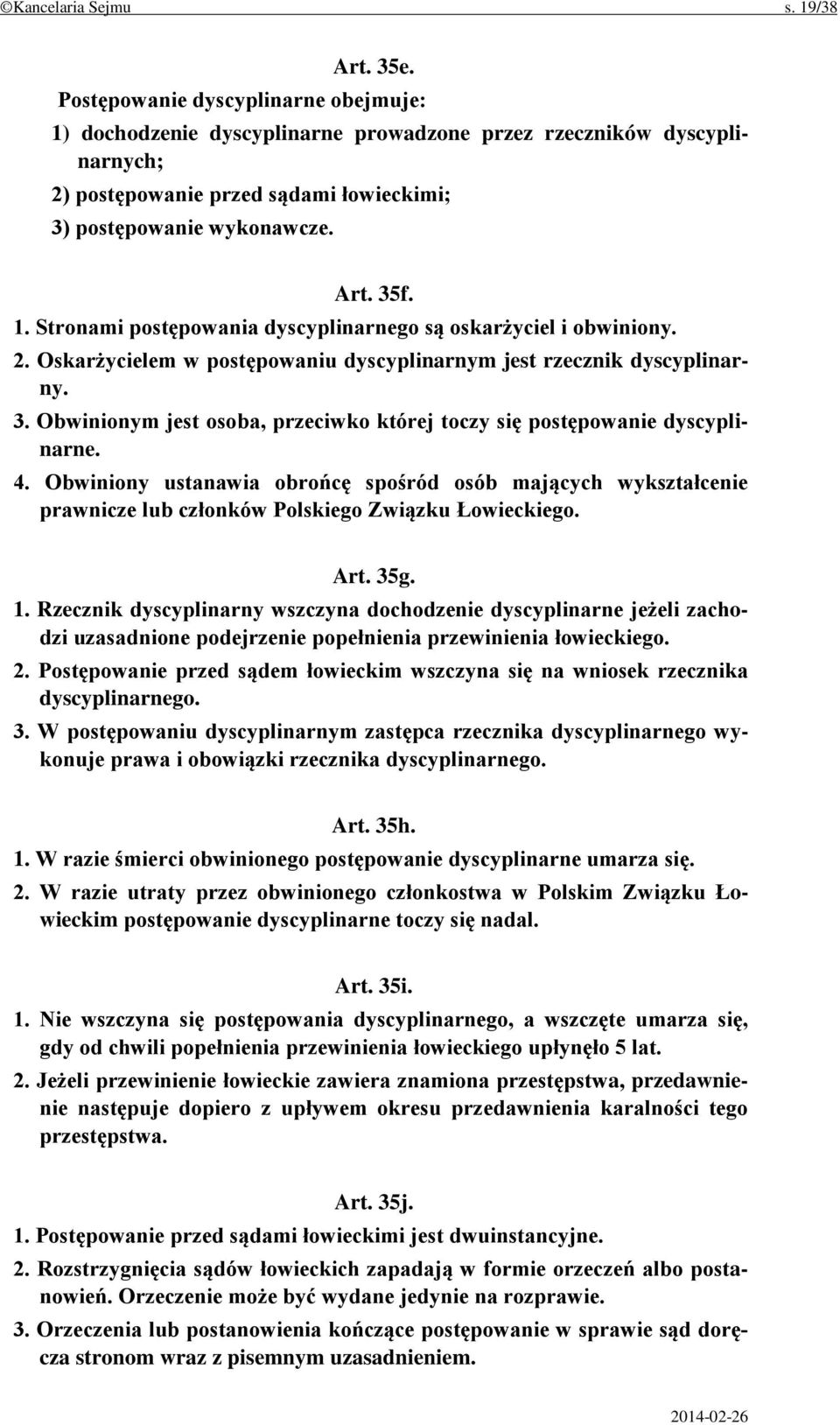 2. Oskarżycielem w postępowaniu dyscyplinarnym jest rzecznik dyscyplinarny. 3. Obwinionym jest osoba, przeciwko której toczy się postępowanie dyscyplinarne. 4.