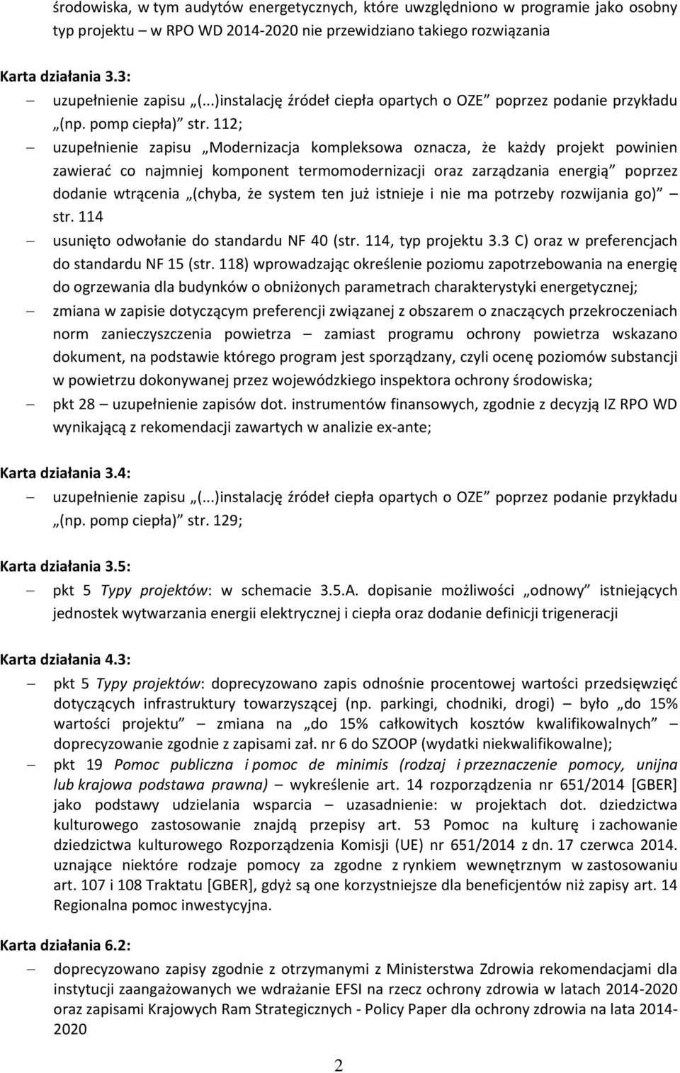 112; uzupełnienie zapisu Modernizacja kompleksowa oznacza, że każdy projekt powinien zawierać co najmniej komponent termomodernizacji oraz zarządzania energią poprzez dodanie wtrącenia (chyba, że