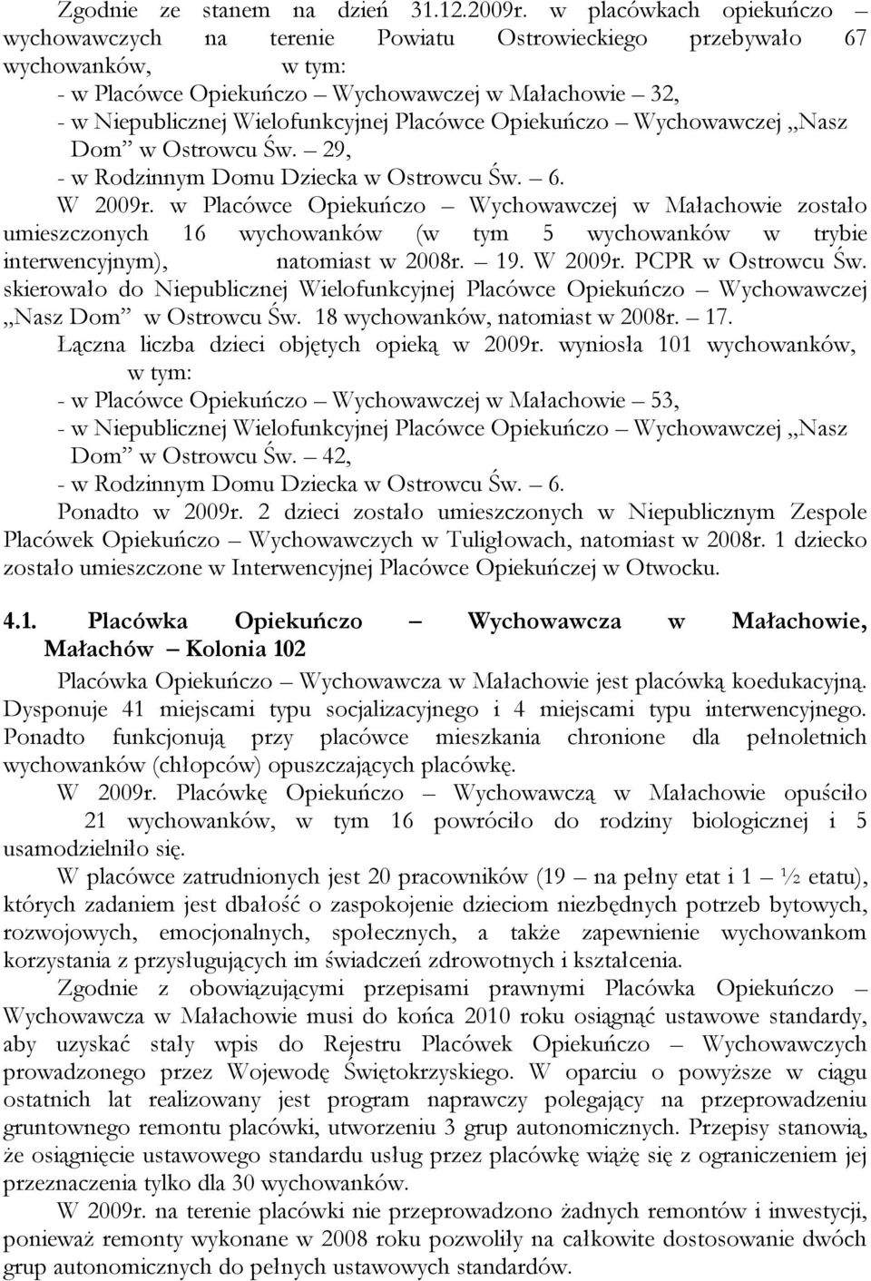 Placówce Opiekuńczo Wychowawczej Nasz Dom w Ostrowcu Św. 29, - w Rodzinnym Domu Dziecka w Ostrowcu Św. 6. W 2009r.