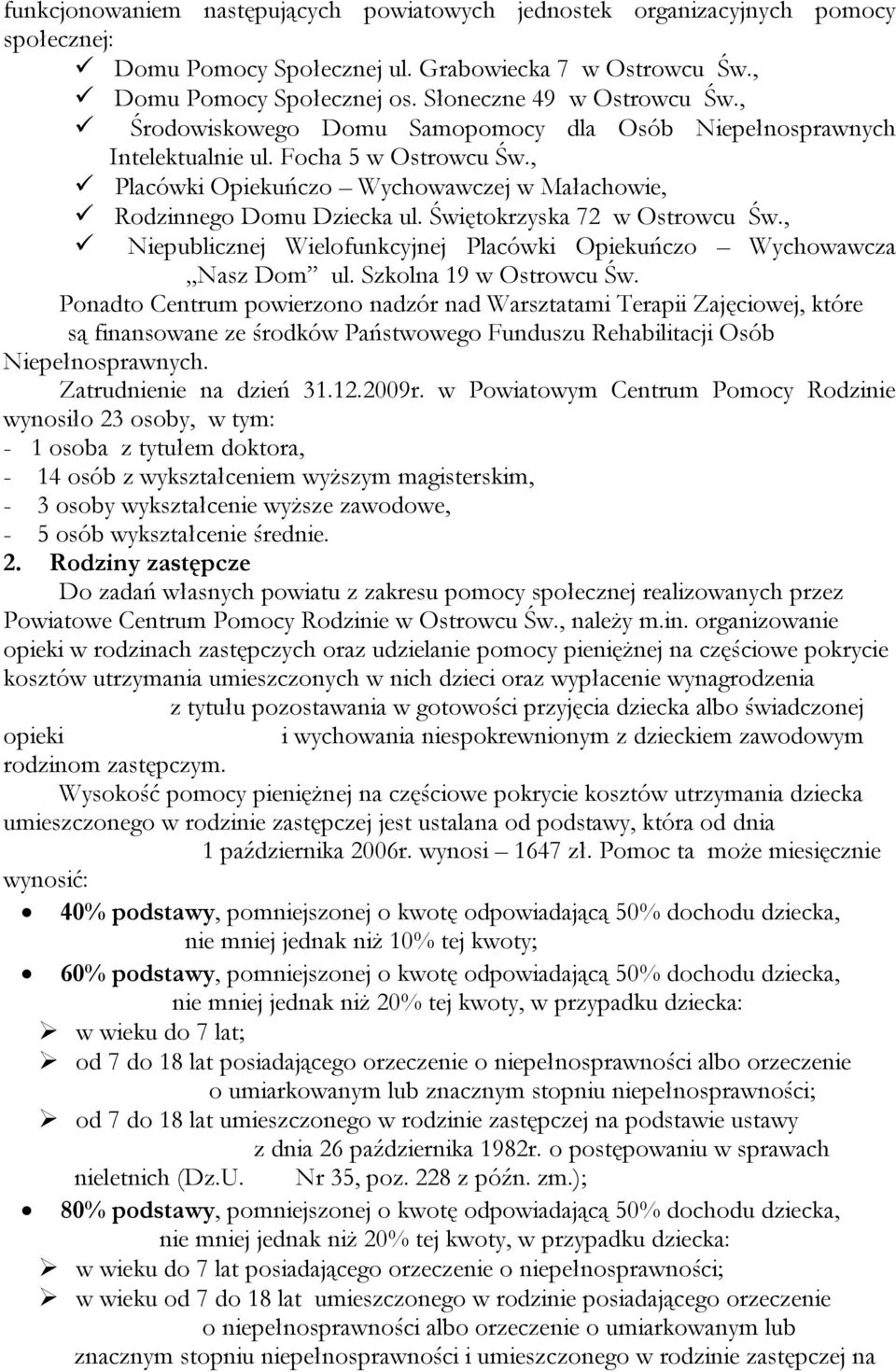 , ü Placówki Opiekuńczo Wychowawczej w Małachowie, ü Rodzinnego Domu Dziecka ul. Świętokrzyska 72 w Ostrowcu Św., ü Niepublicznej Wielofunkcyjnej Placówki Opiekuńczo Wychowawcza Nasz Dom ul.