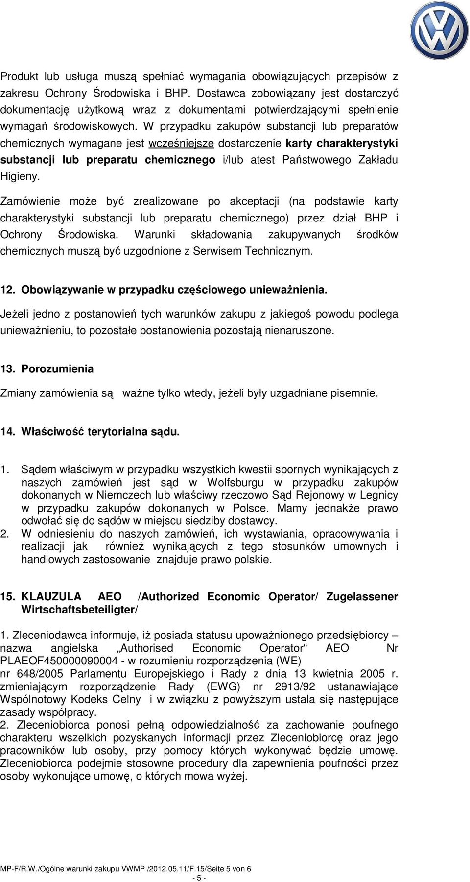 W przypadku zakupów substancji lub preparatów chemicznych wymagane jest wcześniejsze dostarczenie karty charakterystyki substancji lub preparatu chemicznego i/lub atest Państwowego Zakładu Higieny.