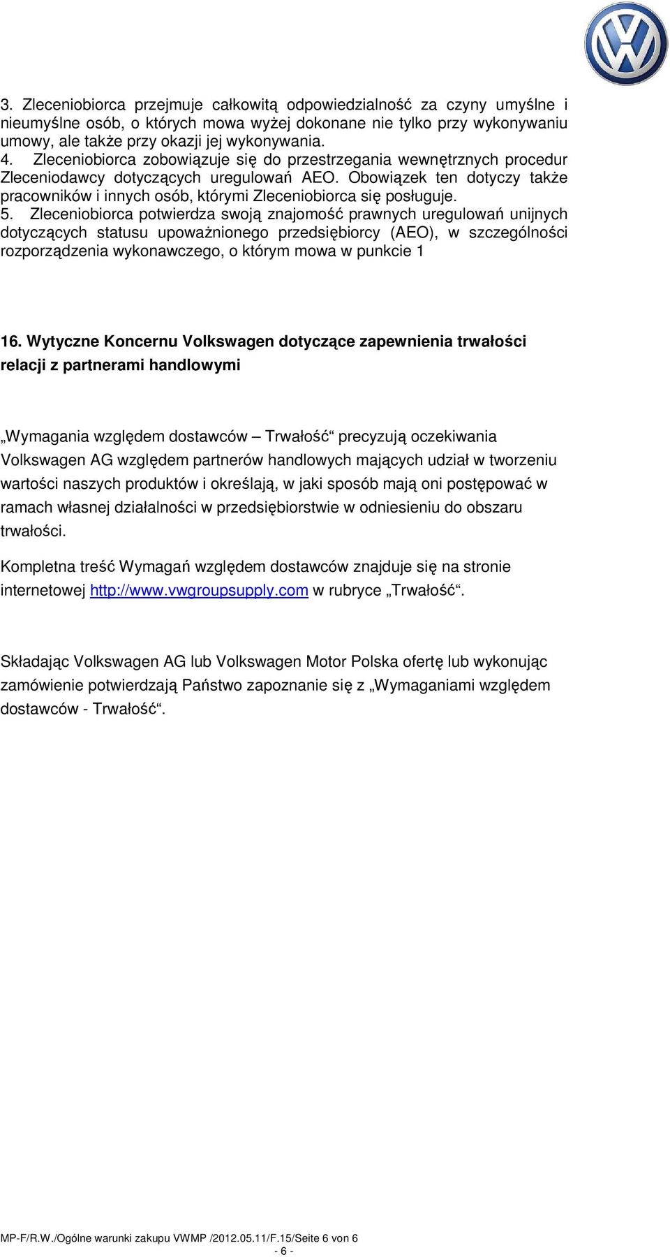 Obowiązek ten dotyczy takŝe pracowników i innych osób, którymi Zleceniobiorca się posługuje. 5.