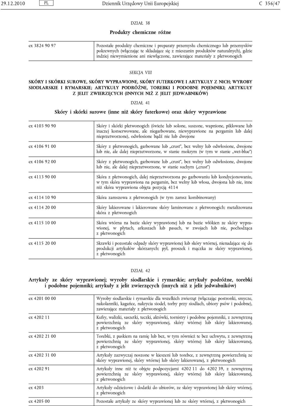 te składające się z mieszanin produktów naturalnych), gdzie indziej niewymienione ani niewłączone, zawierające materiały SEKCJA VIII SKÓRY I SKÓRKI SUROWE, SKÓRY WYPRAWIONE, SKÓRY FUTERKOWE I