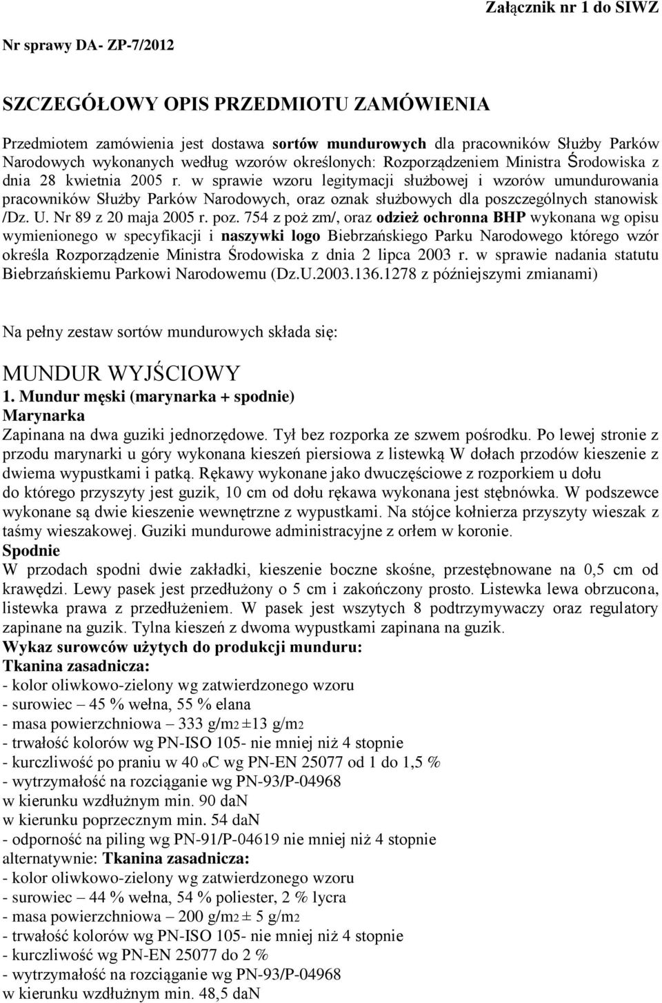 w sprawie wzoru legitymacji służbowej i wzorów umundurowania pracowników Służby Parków Narodowych, oraz oznak służbowych dla poszczególnych stanowisk /Dz. U. Nr 89 z 20 maja 2005 r. poz.