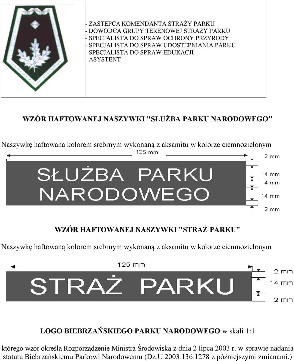 HAFTOWANEJ NASZYWKI "STRAŻ PARKU" Naszywkę haftowaną kolorem srebrnym wykonaną z aksamitu w kolorze ciemnozielonym LOGO BIEBRZAŃSKIEGO PARKU NARODOWEGO w skali 1:1 którego