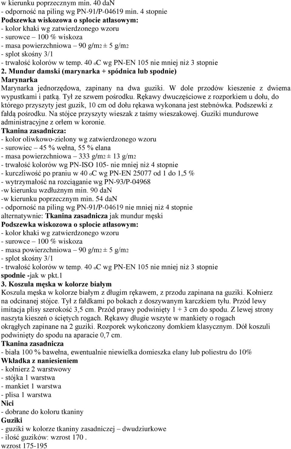 40 oc wg PN-EN 105 nie mniej niż 3 stopnie 2. Mundur damski (marynarka + spódnica lub spodnie) Marynarka Marynarka jednorzędowa, zapinany na dwa guziki.