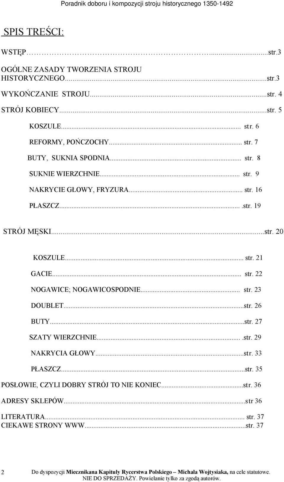 ..str. 20 KOSZULE... str. 21 GACIE... str. 22 NOGAWICE; NOGAWICOSPODNIE... str. 23 DOUBLET...str. 26 BUTY...str. 27 SZATY WIERZCHNIE....str. 29 NAKRYCIA GŁOWY.